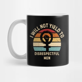 I-Will-Not-Yield-To-Disrespectful-Men Mug